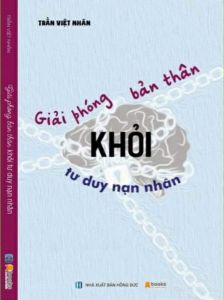 Giải Phóng Bản Thân Khỏi Tư Duy Nạn Nhân